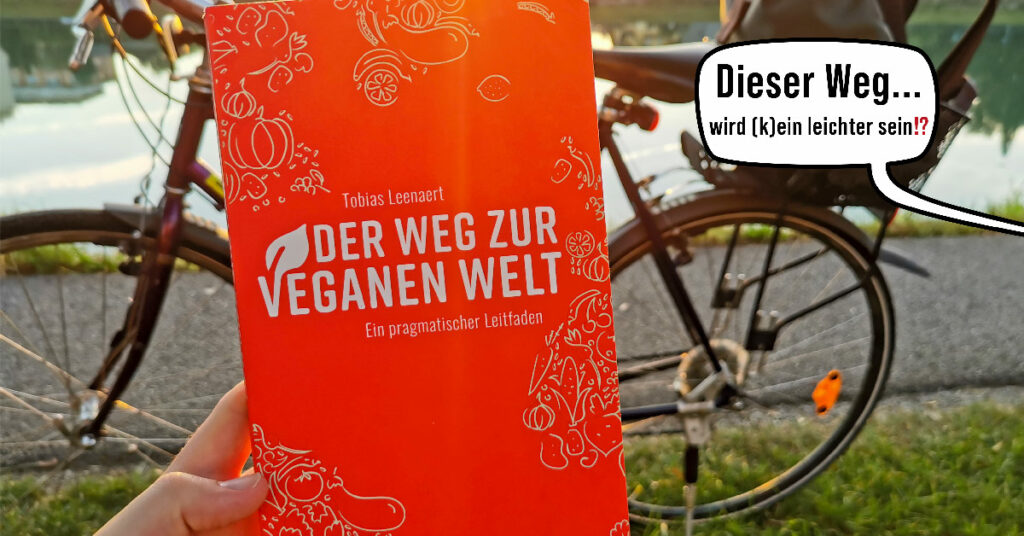 Der Weg zur veganen Welt: Ein pragmatischer Leitfaden (Buchtipp!)